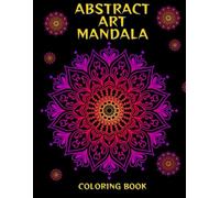 Abstract Mandala Coloring Book for Adults: 108 Relaxing Designs for Stress Relief, Mindfulness & Creativity: Beautiful Abstract Mandalas to Calm the ... Flow (Blue Wing Light Coloring Collection)