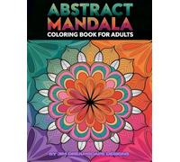Abstract Mandala Coloring Book for Adults: 50 unique abstract mandalas, large single-sided pages, and a creative escape for relaxation, focus, and mindful coloring.