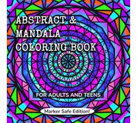 Abstract & Mandala Coloring Book: For Adults and Teens: Marker Safe Edition!