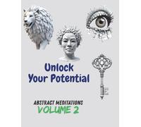 Abstract Meditations Vol.2 : Unlock Your Potential: An Advanced Adult Coloring Book with Symbolic Designs and Intricate Illustrations to Unlock Creativity and Inner Strength.