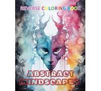 Abstract Mindscapes Reverse Coloring Book: New Design for Enthusiasts Stress Relief Coloring