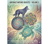 Abstract Nature Objects - Volume 2: 50 Intricate Nature Designs for Relaxation and Creativity (Adult Coloring Books - Abstract)