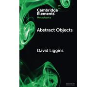 Abstract Objects (Elements in Metaphysics) – Cambridge University Press
