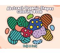 Abstract Organic Shapes Coloring Book: Bold and Easy Designs for Adults and Beginners