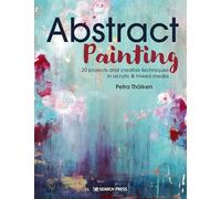 Abstract Painting: 20 projects & creative techniques in acrylic & mixed media