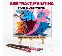 Abstract Painting for Everyone: “An Invitation to the Free, Expressive, and Emotional World of Abstract Painting”