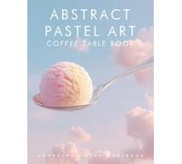 Abstract Pastel Art Coffee Table Book: Home Decor and Interior Design Accents Book | Artwork for Calmness, Introspection, Stress Relief and Relaxation ... and Artistic Style Coffee Table Book Series)