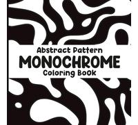 Abstract Pattern Monochrome Coloring Book: 50 Simple and Relaxing Designs for All Ages to Enjoy with Just One Color