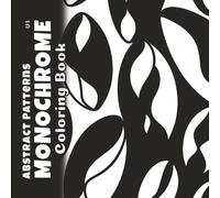 Abstract Patterns Monochrome Coloring Book Volume 1: Reverse Black and White Minimalist Designs for Mindful Relaxation (Inverted Canvas)