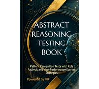 ABSTRACT REASONING TESTING BOOK: Pattern Recognition Tests with Rule Analysis and High-Performance Scoring Strategies (Tests, Games, Trivia & Entertainment)