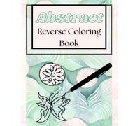 Abstract Reverse Coloring Book: Reverse coloring book for adults, for mindful relaxing fun