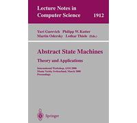 Abstract State Machines - Theory and Applications: International Workshop, ASM 2000 Monte Verita, Switzerland, March 19-24, 2000 Proceedings: 1912 (Lecture Notes in Computer Science, 1912)