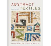 Abstract Textiles: Colour, shape and pattern in textile art