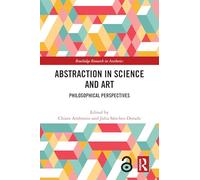 Abstraction in Science and Art: Philosophical Perspectives (Routledge Research in Aesthetics)