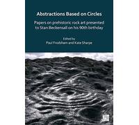Abstractions Based on Circles: Papers on prehistoric rock art presented to Stan Beckensall on his 90th birthday