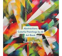 Abstractions Colorful Paintings by Ai Art Book (Ai Generated Paintings)