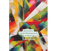 Abstractions Colorful Paintings by Ai Art Book (Ai Generated Paintings)