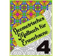 Abstraktes geometrisches Malbuch für Erwachsene - Band 4 - 120 Seiten, 60 schöne Muster: Geometrisches Malbuch für Erwachsene zur Entspannung und zum ... Geometrische Malbücher für Erwachene)