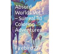 Absurd Worlds Vol.1 - Surreal 80 Coloring Adventures