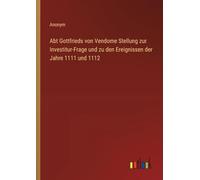 Abt Gottfrieds von Vendome Stellung zur Investitur-Frage und zu den Ereignissen der Jahre 1111 und 1112
