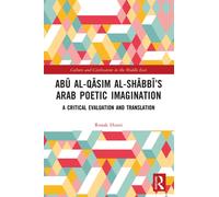 Abu al-Qasim al-Shabbi’s Arab Poetic Imagination : A Critical Evaluation and Translation