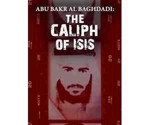 Abu Bakr Al Baghdadi: The Caliph of ISIS