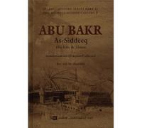 Abu Bakr As-Siddeeq : His Life & Times