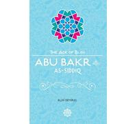 Abu Bakr As-Siddiq (The Age of Bliss)