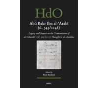 Abū Bakr Ibn Al-ʿarabī (D. 543/1148): Legacy and Impact on the Transmission of Al-Ghazālī's (D. 505/1111) Thought in ... Studies: Section 1; The Near and Middle East)