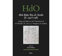 Abū Bakr Ibn Al-ʿarabī (D. 543/1148): Legacy and Impact on the Transmission of Al-Ghazālī's (D. 505/1111) Thought in ... Studies: Section 1; The Near and Middle East)