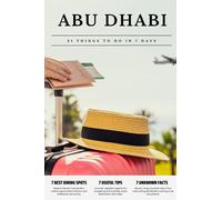 ABU DHABI 21 things to do in 7 days: Travel Guide - Must-Visit Attractions, Top Spots, and Insider Tips for a Memorable Itinerary.