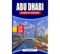 ABU DHABI GUIDA DI VIAGGIO: Dove la tradizione incontra l'innovazione: esplora le grandi moschee di Abu Dhabi, i paesaggi desertici e le meraviglie moderne