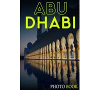 Abu Dhabi Photo Book: Stunning Images of the City's Landmarks For All Ages To Relieve Stress And Get Creative | Perfect Gift For Special Occasions