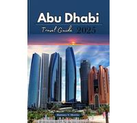 Abu Dhabi Travel Guide 2025: Your Essential Guide to Exploring UAE Iconic Landmarks: Must-See Attractions, Thrilling Adventures and Outdoor Activities ... Cultural Insights (Ramsey’s Travel Compass)