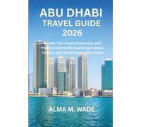 Abu Dhabi Travel Guide 2026: Insider Tips, Smart Itineraries, and Practical Advice for Exploring Culture, Cuisine, and Experiences Like a Local