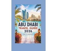 Abu Dhabi Travel Guide 2026: Yas Island, Sheikh Zayed Grand Mosque, Desert Adventures, Beaches, Culture, Food, and Easy Itineraries.
