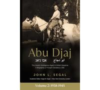 Abu Djaj: Volume 2, The Jewish Intelligence Agent in British Palestine, Yoseph Davidescu OBE, 1938-1945 (Abu Djaj: The Jewish Intelligence Agent in ... A Biography of Yoseph Davidescu OBE)