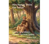 Abu Nawas Tricks the Sultan: A Funny Tale of Wisdom, Kindness, and Clever Thinking