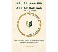 Abu Salama ibn Abd ar-Rahman for Beginners: Understanding His Life, Scholarly Authority, and Role in Islamic History (Islamic Scholars & Companions "For Beginners)