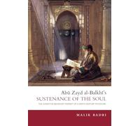 Abu Zayd al-Balkhi's Sustenance of the Soul: The Cognitive Behavior Therapy of a Ninth Century Physician: The Cognitive Behaviour Therapy of A Ninth Century Physician