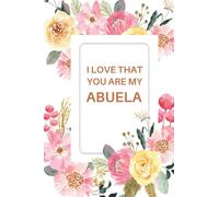 ABUELA: ABUELA Notebook, Cute Lined Notebooks and Journals, ABUELA Gifts 120 Page Journal, Lined Writing Notebook, Pink Flower, Floral Theme....Amazing Gag Gift