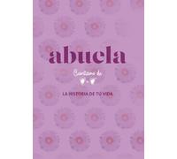Abuela: Cuéntame de Corazón a Corazón la Historia de tu Vida: Un regalo único para conservar su historia y sus recuerdos
