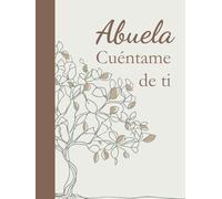 Abuela, cuéntame de ti: | Más de 160 preguntas para saber de la abuela | Un diario de recuerdos y lecciones para atesorar