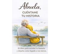 Abuela, cuéntame tu historia: El libro para escribir tu historia, compartir tus recuerdos y dejarla como legado a tus nietos. Abuela, cuéntame de ti.