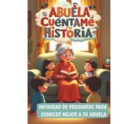 Abuela, cuéntame tu historia: Infinidad de preguntas para conocer mejor a tu abuela (Pasatiempos para personas mayores)
