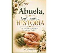 ABUELA, CUÉNTAME TU HISTORIA: Libro de preguntas para compartir memorias, historia de vida y legado familiar | Diario guiado para completar | Regalo especial para abuela