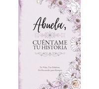 Abuela, Cuéntame Tu Historia: Tu Vida, Tus Palabras, Un Recuerdo para Siempre. Un Diario Guiado para Completar y Devolver