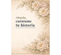 Abuela, cuéntame tu historia: Un diario guiado de recuerdos y legado familiar para abuela
