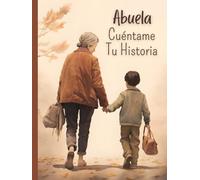 Abuela, cuéntame tu historia: Un libro con 120 preguntas para la Abuela, para conocer la historia de vida de la Abuela y conservar sus recuerdos y ... regalar a la Abuela (Quiero saber más de ti)