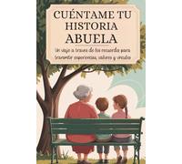 Abuela cuéntame tu historia: Un viaje a través de los recuerdos para transmitir experiencias, valores y vínculos